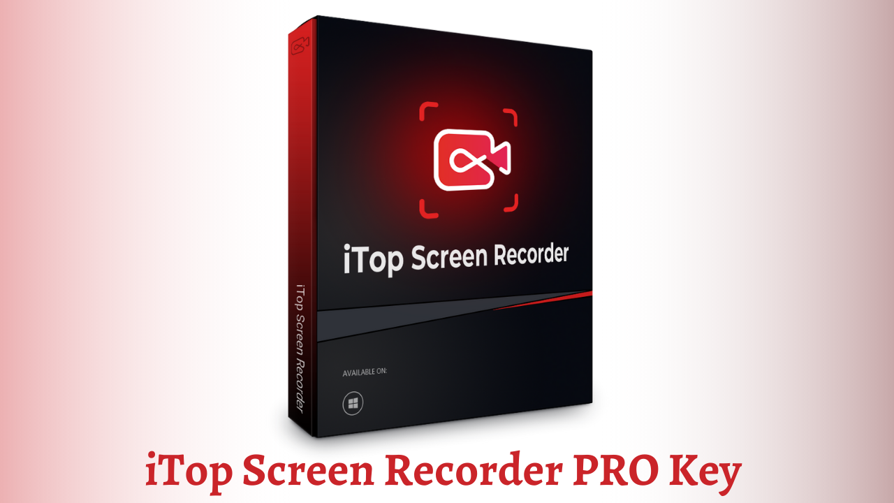 iTop Screen Recorder 4.5 PRO Key – Ücretsiz Lisans 2024